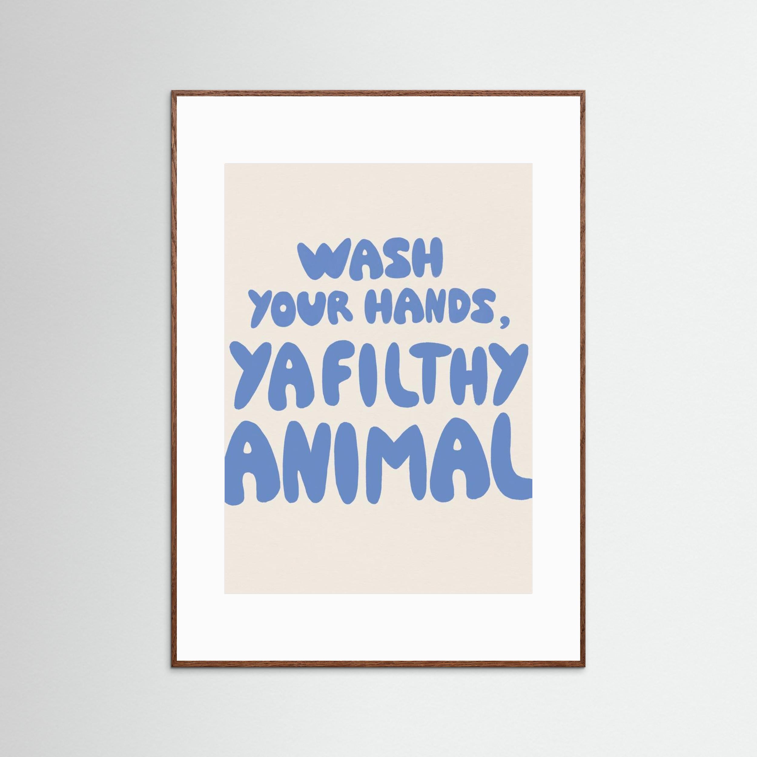 Wash your hands, ya filthy animal by Tara Royle
